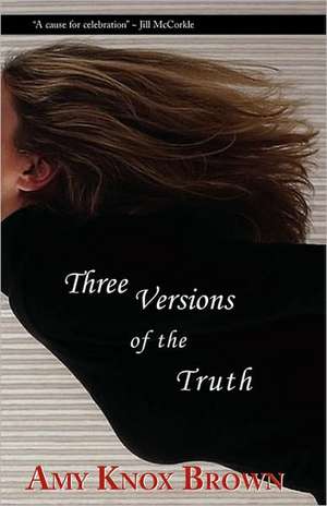 Three Versions of the Truth de Amy Knox Brown