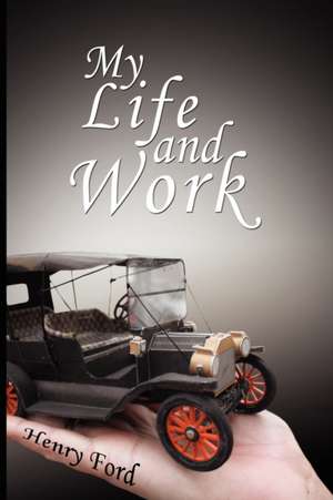 My Life and Work de Henry Ford