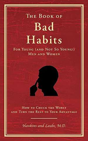 The Book of Bad Habits for Young (and Not So Young!) Men and Women: How to Chuck the Worst and Turn the Rest to Your Advantage de Frank C. Hawkins