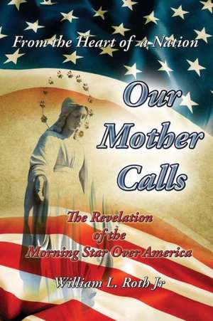 From the Heart of a Nation - Our Mother Calls de William L. Roth