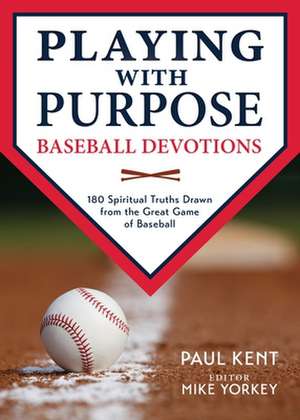 Playing with Purpose: Baseball Devotions de Paul Kent