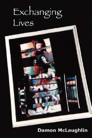 Exchanging Lives de Damon McLaughlin