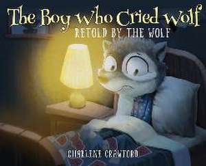 The Boy Who Cried Wolf Retold by the Wolf de Charlene Crawford