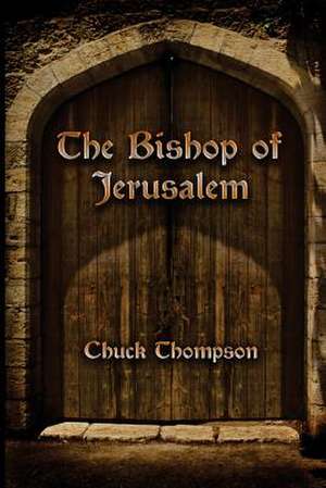 The Bishop of Jerusalem: A Novel of the Gulf War de Chuck Thompson