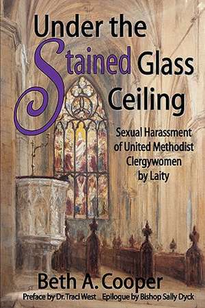 Under the Stained Glass Ceiling: Sexual Harassment of United Methodist Clergywomen by Laity de Traci C. West