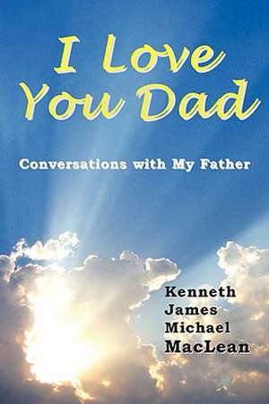 I Love You Dad de Kenneth James MacLean