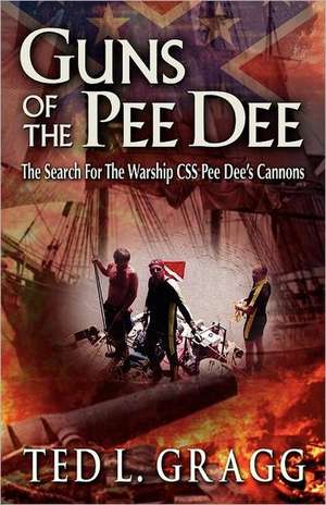 Guns of the Pee Dee de Ted L. Gragg