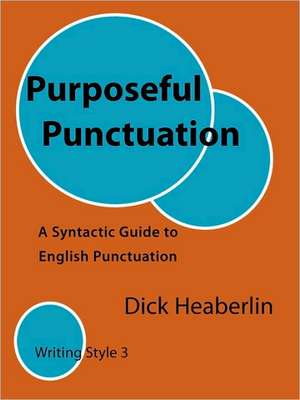 Purposeful Punctuation: Writing Style 3 de Dick Heaberlin