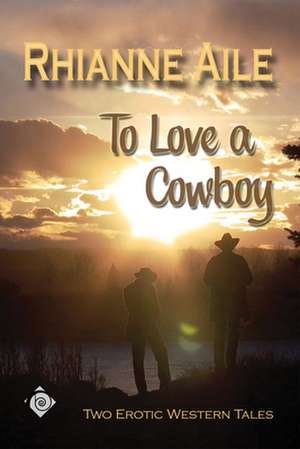 To Love a Cowboy de Rhianne Aile