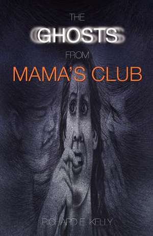 The Ghosts from Mama's Club de Richard E. Kelly