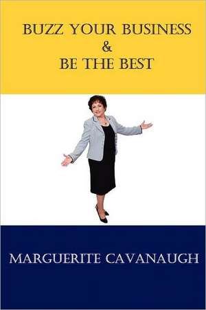 Buzz Your Business & Be the Best de Marguerite Cavanuagh