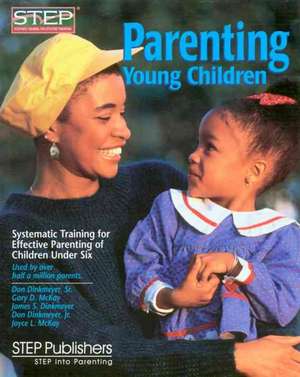 Parenting Young Children: Systematic Training for Effective Parenting (STEP) of Children Under Six de Sr. Dinkmeyer, Don C.