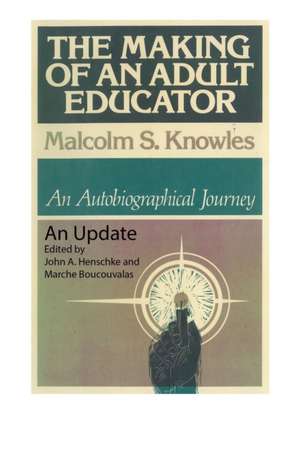 The Making of an Adult Educator: An autobiographical journey de Malcolm S. Knowles