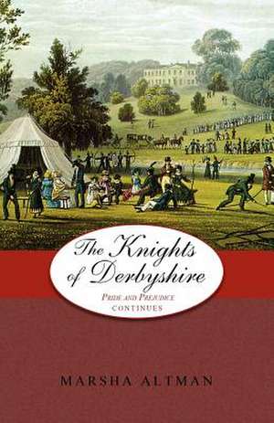 The Knights of Derbyshire: Pride and Prejudice Continues de Marsha Altman