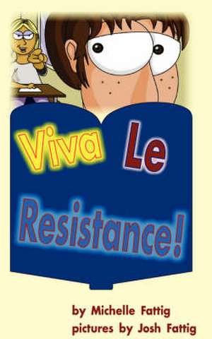 Viva Le Resistance! de Michelle Fattig