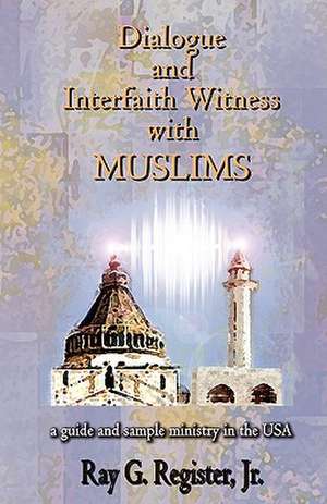 Dialogue and Interfaith Witness with Muslims de Ray G. Register