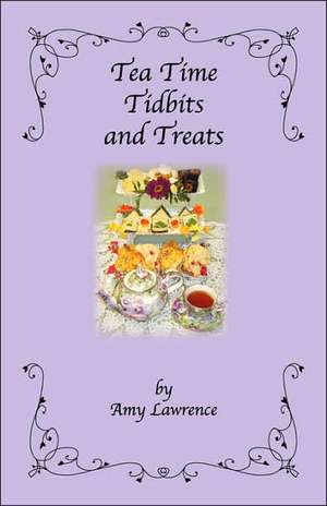 Tea Time Tidbits and Treats de Amy N. Lawrence