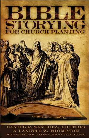 Bible Storying for Church Planting: Large Format de Daniel R. Sanchez