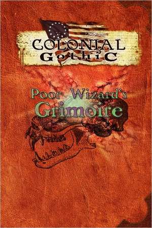 Colonial Gothic: Poor Wizard's Grimoire de Richard Iorio II