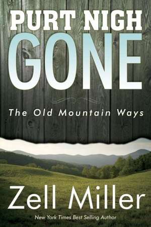 Purt Nigh Gone: The Old Mountain Ways de Zell Miller