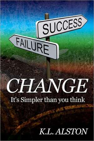 Change, It's Simpler Than You Think: There's a Big Difference Between Playing to Win and Playing Not to Lose! de K. L. Alston