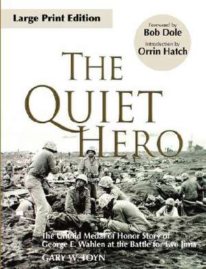 The Quiet Hero: The Untold Medal of Honor Story of George E. Wahlen at the Battle for Iwo Jima de Gary W. Toyn