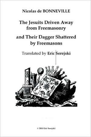 The Jesuits Driven Away from Masonry and Their Dagger Shattered by Freemasons de Eric Serejski