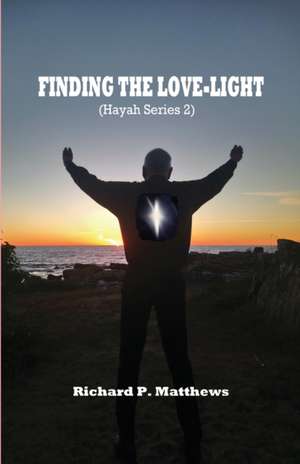 Finding the Love-Light: Hayah Series 2 de Richard P. Matthews