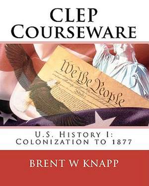 CLEP Courseware: Colonization to 1877 de Brent W. Knapp