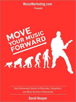 Move Your Music Forward - Goal Achievement System for Musicians, Songwriters, and Music Business Professionals (Musicmarketing.com Presents): 7 Steps to Overcoming Life's Obstacles with Inspirational Therapy de David R Hooper