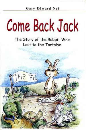 Come Back Jack: The Story of the Rabbit Who Lost to the Tortoise de Gary Edward Nei