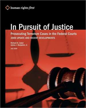 In Pursuit of Justice: Prosecuting Terrorism Cases in the Federal Courts -- 2009 Update and Recent Developments de Richard B. Zabel