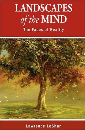 Landscapes of the Mind: The Faces of Reality de Lawrence LeShan