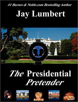 The Presidential Pretender - Large Print de Jay Lumbert