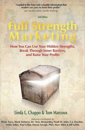 Full Strength Marketing: How You Can Use Your Hidden Strengths, Break Through Inner Barriers and Raise Your Profits de Tom Marcoux