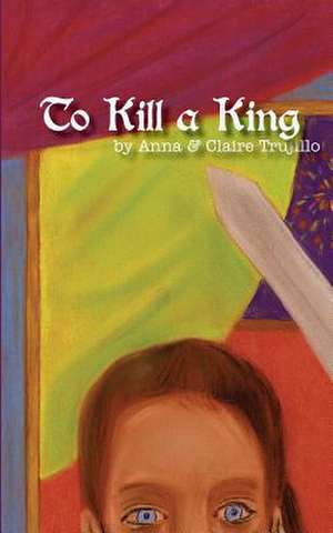 To Kill a King: Expanded 40th Anniversary Edition de Anna Trujillo