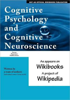 Cognitive Psychology and Cognitive Neuroscience: As Appears on Wikibooks, a Project of Wikipedia de Wikipedia Wikibooks