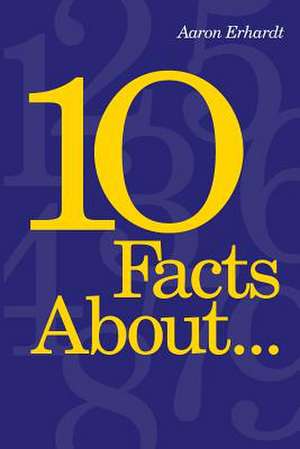 10 Facts About... de Aaron Erhardt