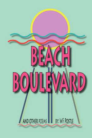 Beach Boulevard and Other Poems de William Franklin Postle