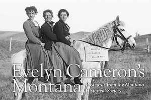 Evelyn Cameron's Montana: Postcards from the Montana Historical Society de Evelyn Cameron