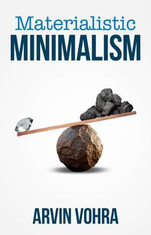 Materialistic Minimalism de Arvin Vohra