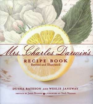 Mrs. Charles Darwin's Recipe Book: Revived and Illustrated de Dusha Bateson