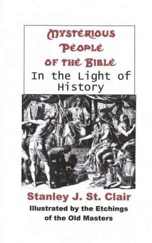 Mysterious People of the Bible in the Light of History: All We Need Is Ourselves de Stanley J. St Clair