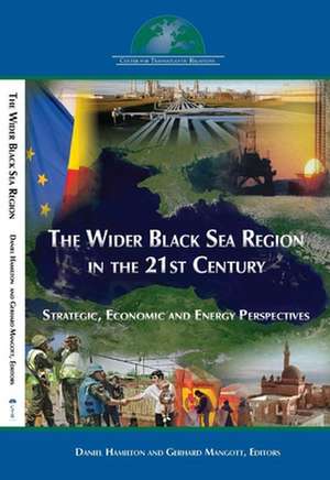 The Wider Black Sea Region in the 21st Century: Strategic, Economic and Energy Perspectives de Daniel S. Hamilton