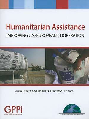 Humanitarian Assistance: Improving U.S.-European Cooperation de Julia Steets