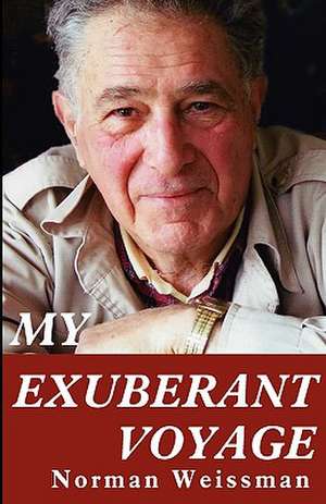 My Exuberant Voyage de Norman Weissman