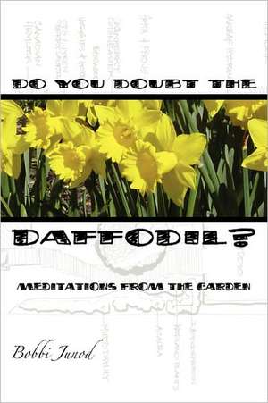 Do You Doubt the Daffodil? de Bobbi Junod