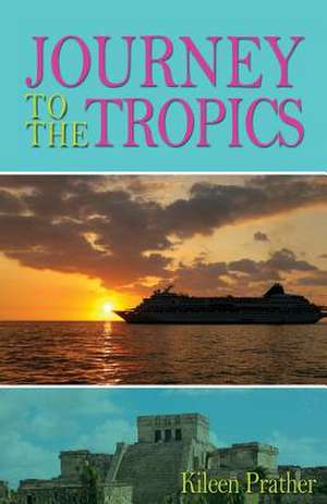 Journey to the Tropics de Kileen Prather