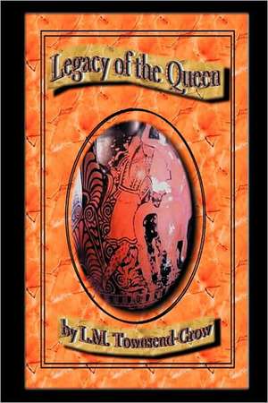 Legacy of the Queen de L. M. Townsend-Crow