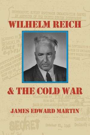 Wilhelm Reich and the Cold War de James Edward Martin